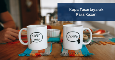 Bardak Tasarlayarak Para Kazanmak