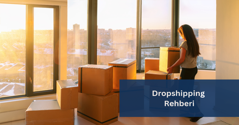 Dropshipping (Stoksuz Satış) Nedir ve Nasıl Yapılır