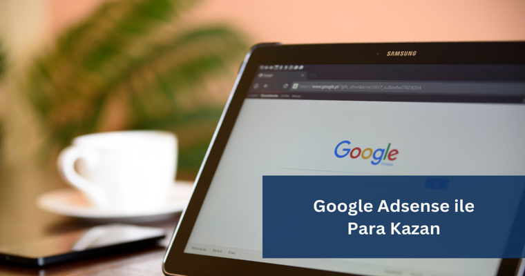 Google Adsense ile Para Kazanmak