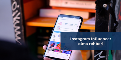 Instagram Influencer Olma Rehberi