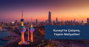 Kuveyt’te Ortalama Maaşlar ve Yaşam Maliyetleri